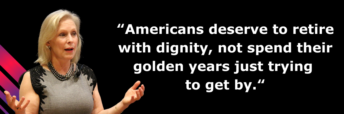 Kirstin Gillibrand: Americans deserve to retire with dignity, not spend their golden years just trying  to get by.