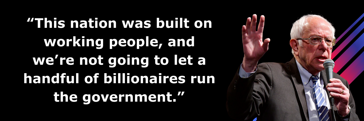 Bernie Sanders: This nation was built on working people, and we're not going to let a handful of billionaires run the government.