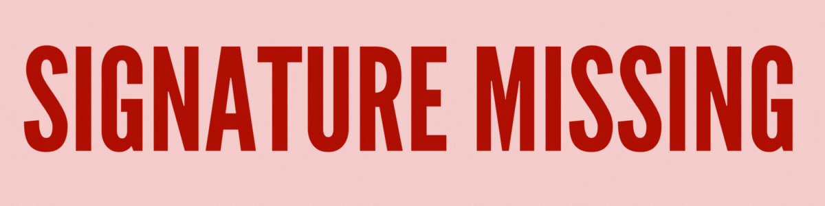 Your signature is missing!