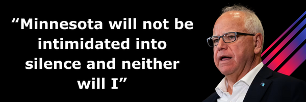 Tim Walz: Minnesota will not be intimidated into silence and neither will I.
